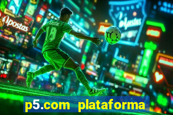 p5.com plataforma de jogos